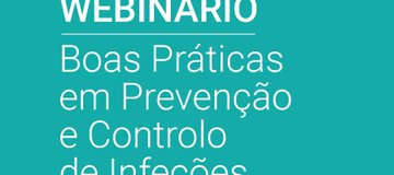 WEBINAR |  Boas Práticas em Prevenção e Controlo de Infeção