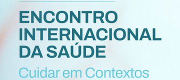 ENCONTRO INTERNACIONAL DA SAÚDE - Cuidar em Contextos Complexos