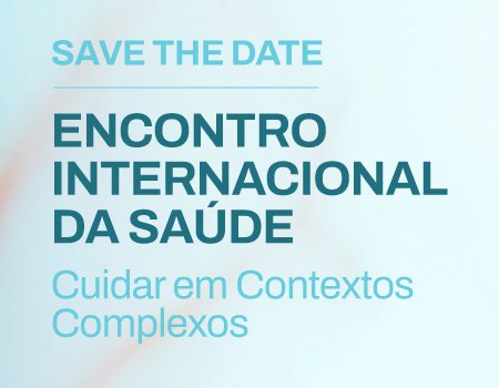 ENCONTRO INTERNACIONAL DA SAÚDE - Cuidar em Contextos Complexos