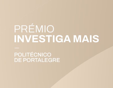 Prémio INVESTIGA MAIS do Instituto Politécnico de Portalegre