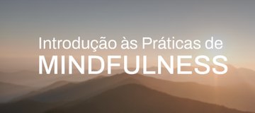 Introdução às Práticas de Mindfulness
