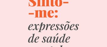 Exposição "Sinto- me: Expressões de Saúde Mental"
