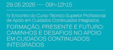 IV Encontro do Curso Técnico Superior Profissional de Apoio em Cuidados Continuados